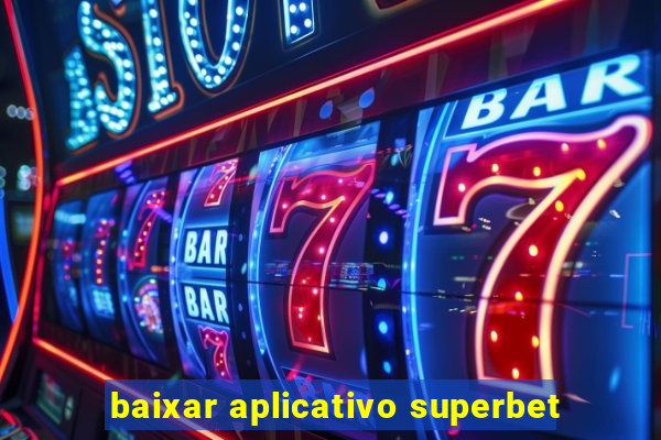 baixar aplicativo superbet